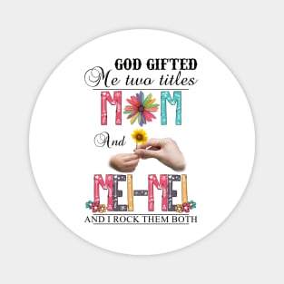 God Gifted Me Two Titles Mom And Mei-Mei And I Rock Them Both Wildflowers Valentines Mothers Day Magnet